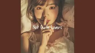 Not Quite Lovers