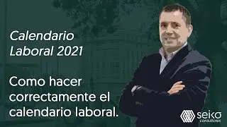 Calendario Laboral 2021. Como hacer correctamente el calendario laboral.