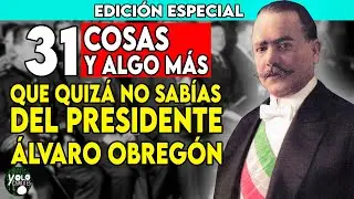 EDICIÓN ESPECIAL: 31 COSAS Y ALGO MÁS QUE QUIZÁ NO SABÍAS DEL PRESIDENTE ÁLVARO OBREGÓN