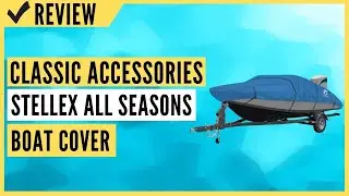 Classic Accessories Stellex All Seasons Boat Cover Review