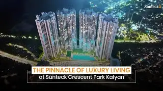 Welcome to Sunteck Crescent Park Kalyan: A Glimpse into Luxury Living