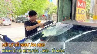 3 bước xử lý kính lái ô tô bị xước, mờ , ố mốc nhanh chóng hiệu quả cao