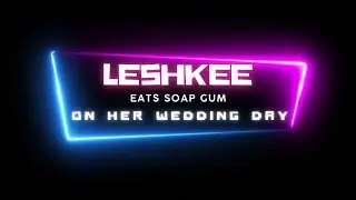 Leshkee Tries Thrills Soap Gum