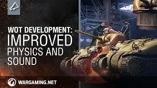 World of Tanks - Development: Improved Physics and Sound