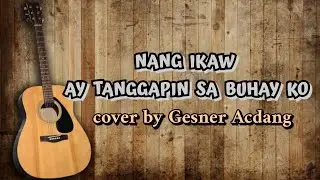 Nang Ikaw ay Tanggapin sa Buhay ko|| cover by Gesner Acdang