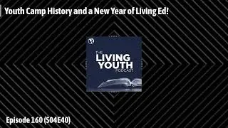 Podcast 160: Youth Camp History and a New Year of Living Ed!
