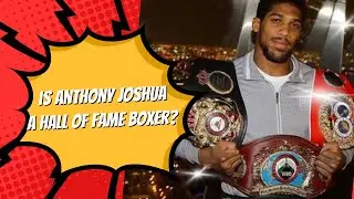 ANTHONY JOSHUA  HALL OF FAME BOXER?