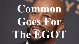 Common Goes For The EGOT
