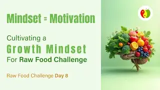 Mindset = Motivation: Cultivating a Growth Mindset For Raw Food Challenge