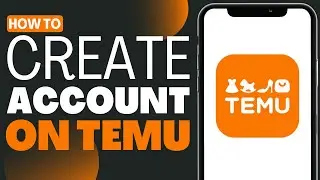 How To Create Temu Account - Full Guide 2023