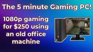 Build a Gaming PC in 5 minutes - $250 for 1080p gaming on an old office machine.