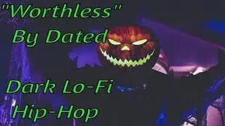 Worthless - Dated [Unofficial extended version] Dark Lo-Fi Hip-Hop