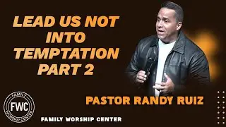 Lead Me Not To Temptation Part 2  - Pastor Randy Ruiz