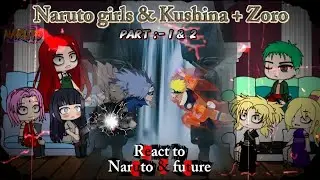 Naruto Girls and Kushina+Zoro Reacts to Naruto and future Part :- 1&2 !!