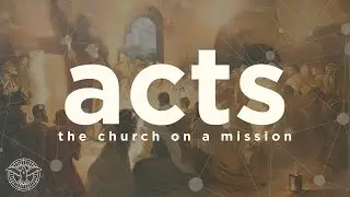 Acts: The Church on a Mission Part 2