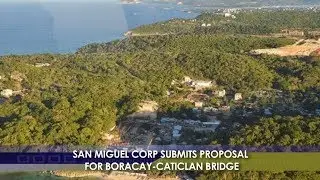 Business and Leisure | BIZWATCH:   San Miguel Corp Submits Proposal For Boracay Caticlan Bridge