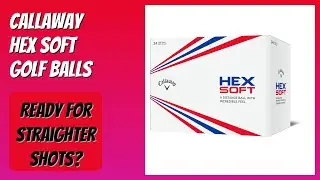 REVIEW (2026): Callaway Hex Soft Golf Balls. Features