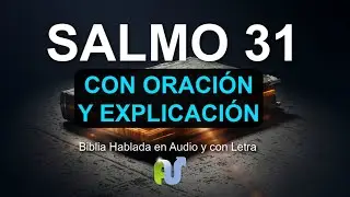 SALMO 31 BIBLIA HABLADA con Explicación y Oración Poderosa en Audio, Narrado, con Letra y Estudio