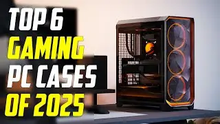 Top 6 Best Gaming PC Cases of 2025