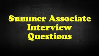 Summer Associate Interview Questions