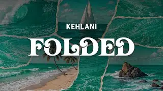 kehlani - folded (lyrics)