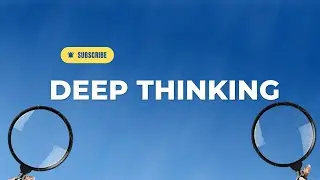 Unlocking the Power of Deep Thinking: Journey to Intellectual Depths      PART 1