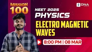 NEET 2025 Physics | Electromagnetic Waves | Mission 100 | DNA Learning
