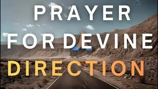Prayer for Divine Direction & Clarity | God&rsquo;s Guidance for Your Life