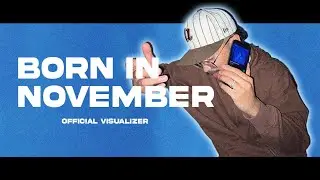 Not Klyde - BORN IN NOVEMBER (Official Visualizer)