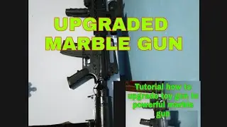 Tutorial how to upgrade toy gun to powerful marble gun||