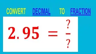 ПРЕОБРАЗОВАТЬ ДЕСЯТИЧНУЮ Дробь 2,95 = ?/? В ДРОБЬ