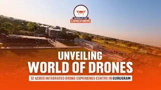 World of Drones - 12 Acre Integrated Drone Experience Centre in Gurugram