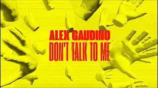 Alex Gaudino - Don't Talk To Me (Official Lyric Video)
