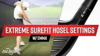EXTREME SureFit Hosel Settings w/ Emma Carpenter
