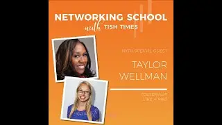 Networking School with Tish Times: TAYLOR WELLMAN, EPISODE 12