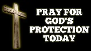 Pray These Bible Verses to Declare God's Divine Protection Over Your Life | Morning Prayer