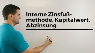 Interne Zinsfu&szlig;methode, Kapitalwert, Abzinsung, einfaches Beispiel, Wirtschaftsmathe