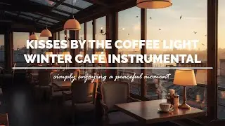 Kisses by the Coffee Light ☕💔 | A Love Story That Still Glows (Winter Caf&eacute; Music) 2026
