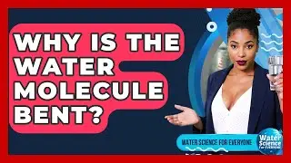 Why Is The Water Molecule Bent? - Water Science For Everyone