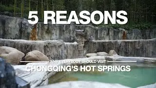 Chongqing Travel Guide: 5 Reasons Why Everybody Should Visit Chongqing's Hot Springs