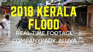 2018 Kerala Flood Real-time Footage from Companypady, Aluva