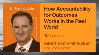EP431: How Accountability for Outcomes Works in the Real World, With Kenny Cole, MD