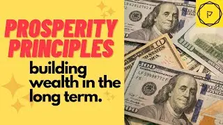 Prosperity Principles for Building Wealth in the Long Term