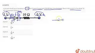 A junction diode has a resistance of 25  `Omega` when forward biased and 2500 `Om