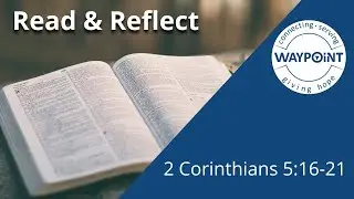 Read and Reflect - 2 Corinthians 5:16-21