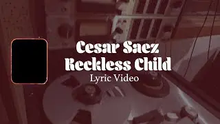 Cesar Saez &bull; Reckless Child &bull; Lyric Video