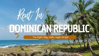 Rent in the Dominican Republic, the Right Way  Safe, Legal, Simple