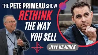 Rethink The Way You Sell With Jeff Bajorek: Episode 94