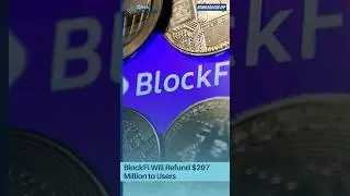 BlockFi's $297 Million Refund: What You Need to Know