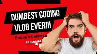 Dumbest Coding Vlog Ever!!! | DCVE | Python Series | Ep5